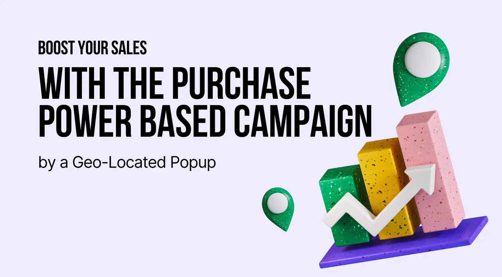 Boost Your Sales with the Purchase-Power-Based Campaign by a Geo-Located Popup